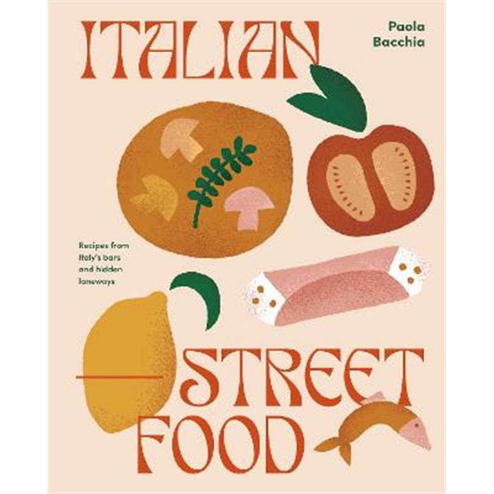 Italian Street Food: Recipes from Italy's Bars and Hidden Laneways (Hardback) - Paula Bacchia